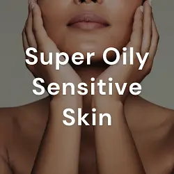 Super Oily Sensitive Skin